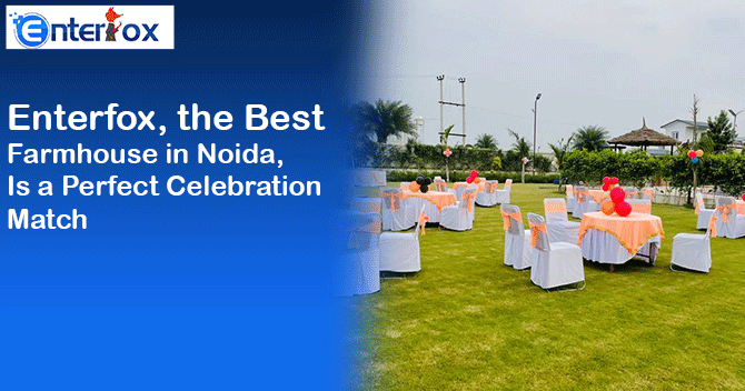 Best Farmhouse in Noida, is a Perfect Celebration Match